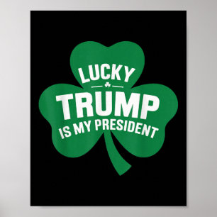 St Patricks Day Lucky Trump Is My President Poster