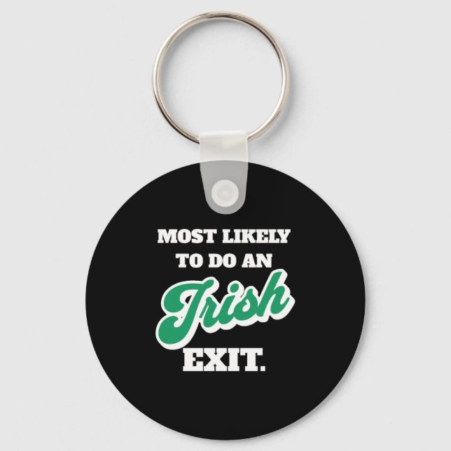 St Patricks Day Most Likely To Do An Irish Exit Keychain (Front)