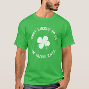 St Patrick's Day Most Likely To Do An Irish Exit  T-Shirt