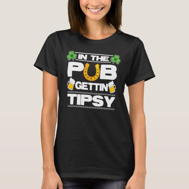 St Patrick's Day Outfit In The Pub Gettin Tipsy Ba T-Shirt (Front)