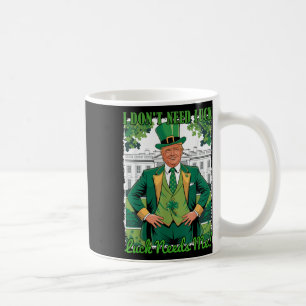 St Patricks Day Political Trump I Dont Need Luck Coffee Mug