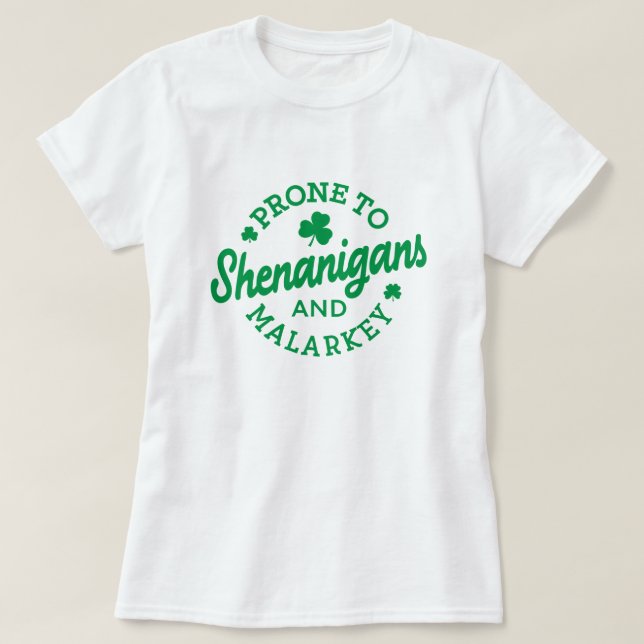 St Patrick's Day, Prone to Shenanigans T-Shirt (Design Front)