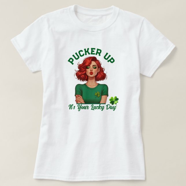 St Patrick's Day Pucker up, it’s your lucky day! T-Shirt (Design Front)