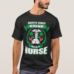 St Patricks Day Safety First Drink With A Nurse Wi T-Shirt