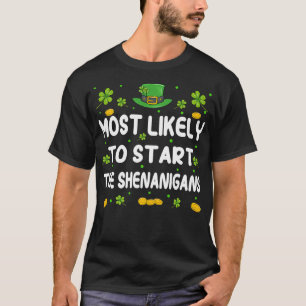 St Patricks day Shamrock Most Likely To Start The T-Shirt