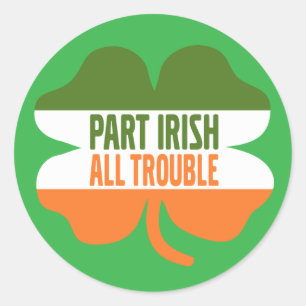 St Patricks Day shamrock - Part Irish All Trouble Classic Round Sticker