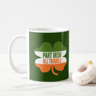 St Patricks Day shamrock - Part Irish All Trouble Coffee Mug