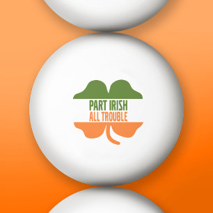 St Patricks Day shamrock - Part Irish All Trouble Ping Pong Ball