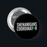 St. Patrick's Day Shenanigan Coordinator 2 Inch Round Button<br><div class="desc">St. Patrick's Day Shenanigan Coordinator</div>