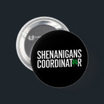 St. Patrick's Day Shenanigan Coordinator 2 Inch Round Button<br><div class="desc">St. Patrick's Day Shenanigan Coordinator</div>