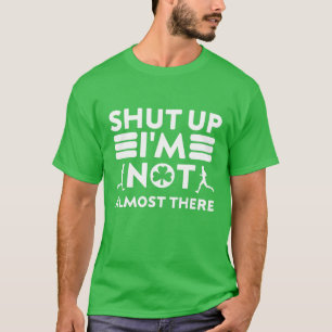 St Patricks Day Shut Up I'm Not Almost There Runni T-Shirt