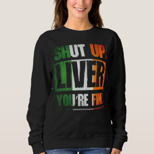 St Patrick's Day Shut Up Liver You're Fine Clover Sweatshirt