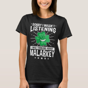 St Patricks Day Sorry I Wasn t Listening Malarkey T-Shirt