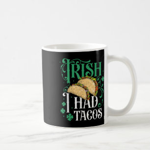 St Patricks Day Tacos Funny Irish I Had Tacos  Coffee Mug