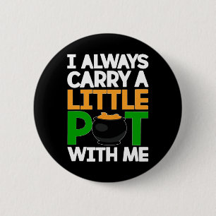 St Patricks Day Tee I Always Carry A Little Pot Wi 2 Inch Round Button
