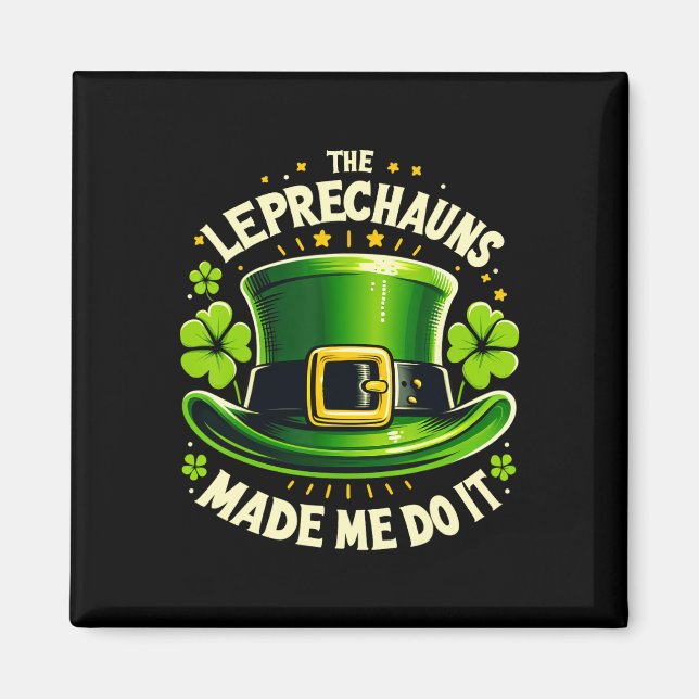 St Patricks Day The Leprechaun Made Me Do It Men W Magnet (Front)