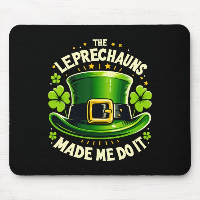 St Patricks Day The Leprechaun Made Me Do It Men W Mouse Pad (Front)