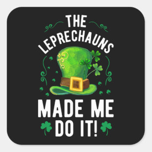 St. Patrick's Day The Leprechauns Made Me Do It Square Sticker