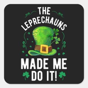 St. Patrick's Day The Leprechauns Made Me Do It Square Sticker