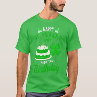 St Patricks Day Yes It's My Birthday Bday Happy Sa T-Shirt