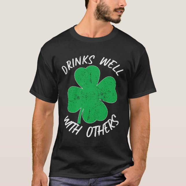 St Patricks Drinks Well With Others Drunk Beer  Ir T-Shirt (Front)