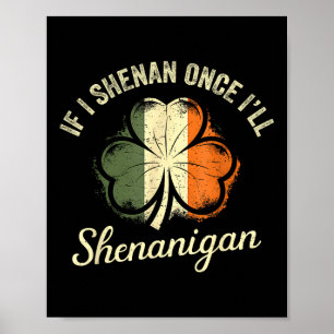 St Patricks If I Shenan Once I’ll Shenanigan Shamr Poster