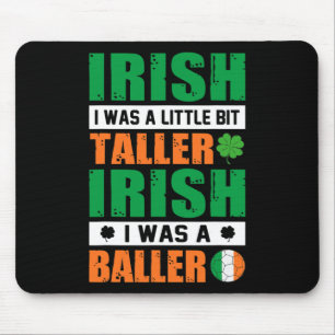 St. Patricks Irish I Was Little Bit Taller And A B Mouse Pad