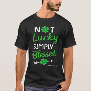 St Patricks Not Lucky Simple Blessed Faith Christi T-Shirt