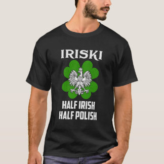 St Patricks Shamrock Iriski Half Irish Half Polish T-Shirt