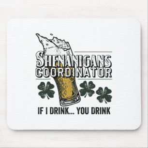 St Patricks Tee Shenanigans Coordinator If I Drink Mouse Pad