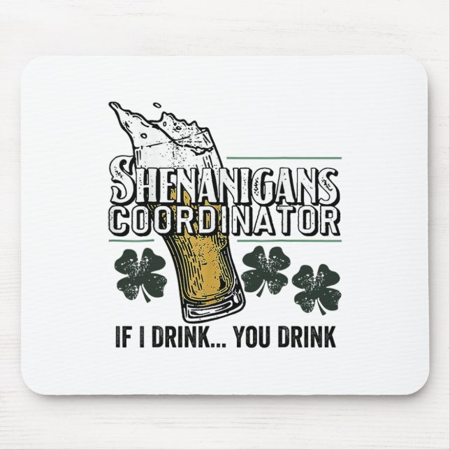 St Patricks Tee Shenanigans Coordinator If I Drink Mouse Pad (Front)