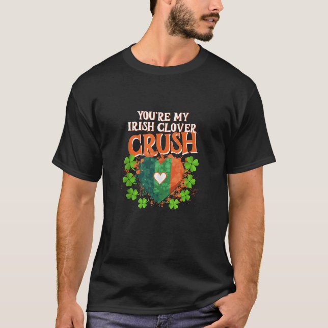 St Pats Design You re My Irish Clover Crush Love T T-Shirt (Front)