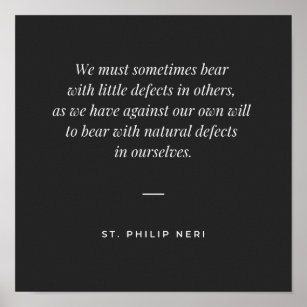 St Philip Neri Quote - Bear defects of others Poster