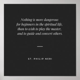 St Philip Neri Quote - Do not play the master Poster