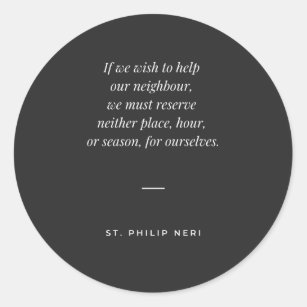 St Philip Neri Quote - Give your time to others Classic Round Sticker