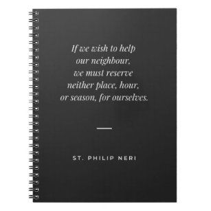 St Philip Neri Quote - Give your time to others Notebook