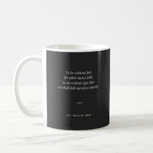 St Philip Neri Quote - Pity for other men's fall Coffee Mug