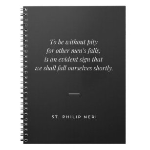 St Philip Neri Quote - Pity for other men's fall Notebook