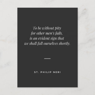 St Philip Neri Quote - Pity for other men's fall Postcard