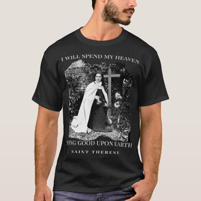 St Therese of Lisieux Catholic Saint Quotes T-Shirt (Front)