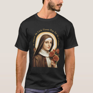 St Therese The Little Flower Pray For Us Catholic T-Shirt