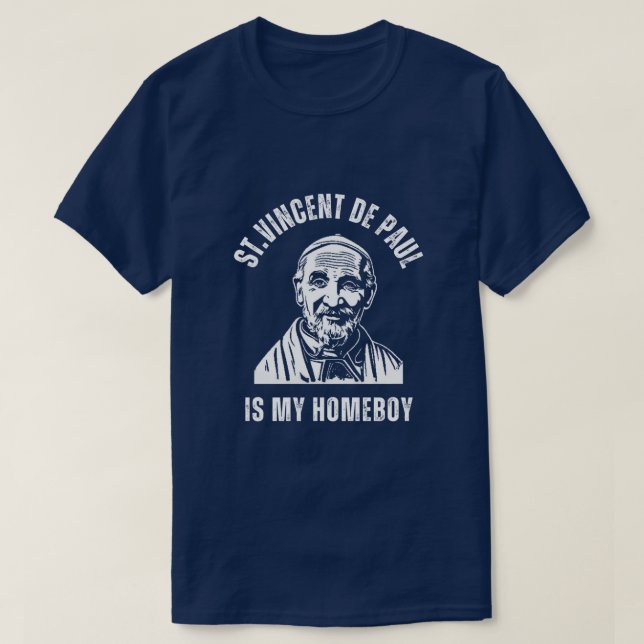 St. Vincent De Paul is my Homeboy. T-Shirt (Design Front)