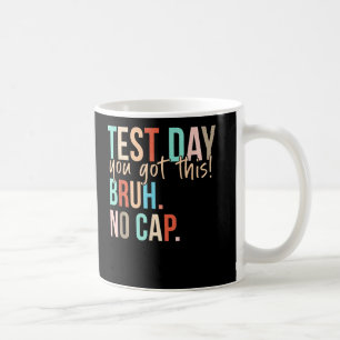 Staar State Testing Day You Got This Bruh No Cap Coffee Mug