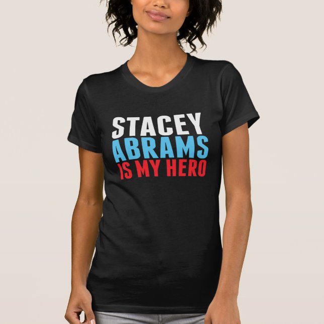 Stacey Abrams is My Hero T-Shirt (Front)