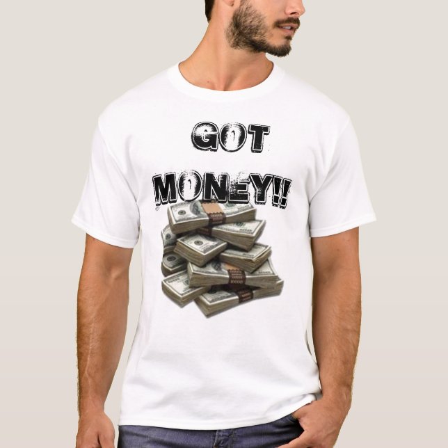 stack-o-money,  got money!! T-Shirt (Front)
