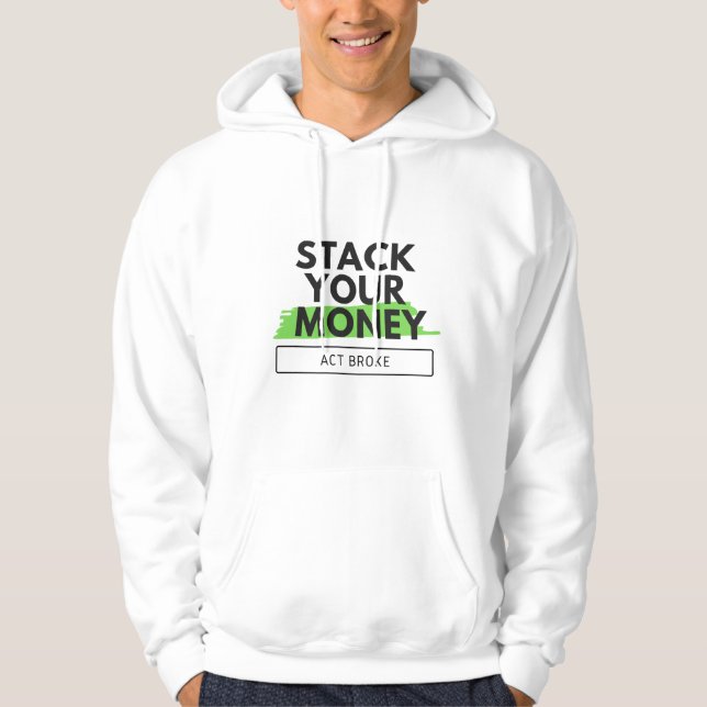 Stack Your Money Act Broke Typography Black Green Hoodie (Front)