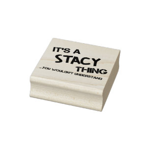 Stacy thing you wouldn't understand rubber stamp