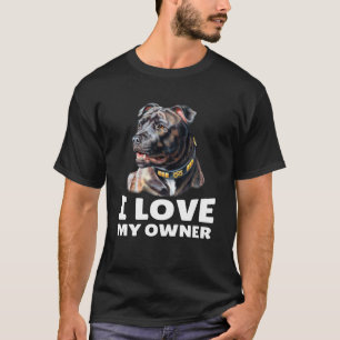 Stafford Bull Terrier I Love My Owner Stafford Bul T-Shirt