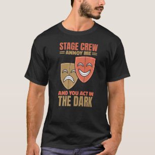 Stage Crew Annoy Me And You Act In The Dark Stage T-Shirt