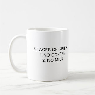 STAGES OF GRIEF.. 1.NO COFFEE COFFEE MUG
